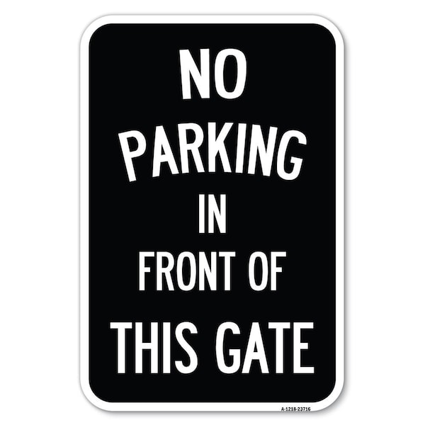 Signmission No Parking in Front of This Gate Heavy-Gauge Aluminum Sign, 12" x 18", A-1218-23716 A-1218-23716 - main